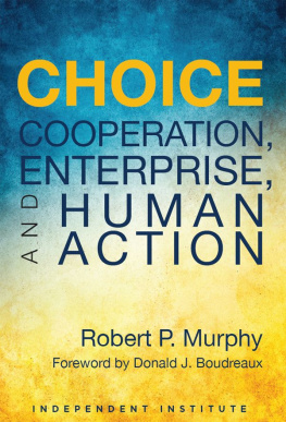Robert P. Murphy Choice: Cooperation, Enterprise, and Human Action