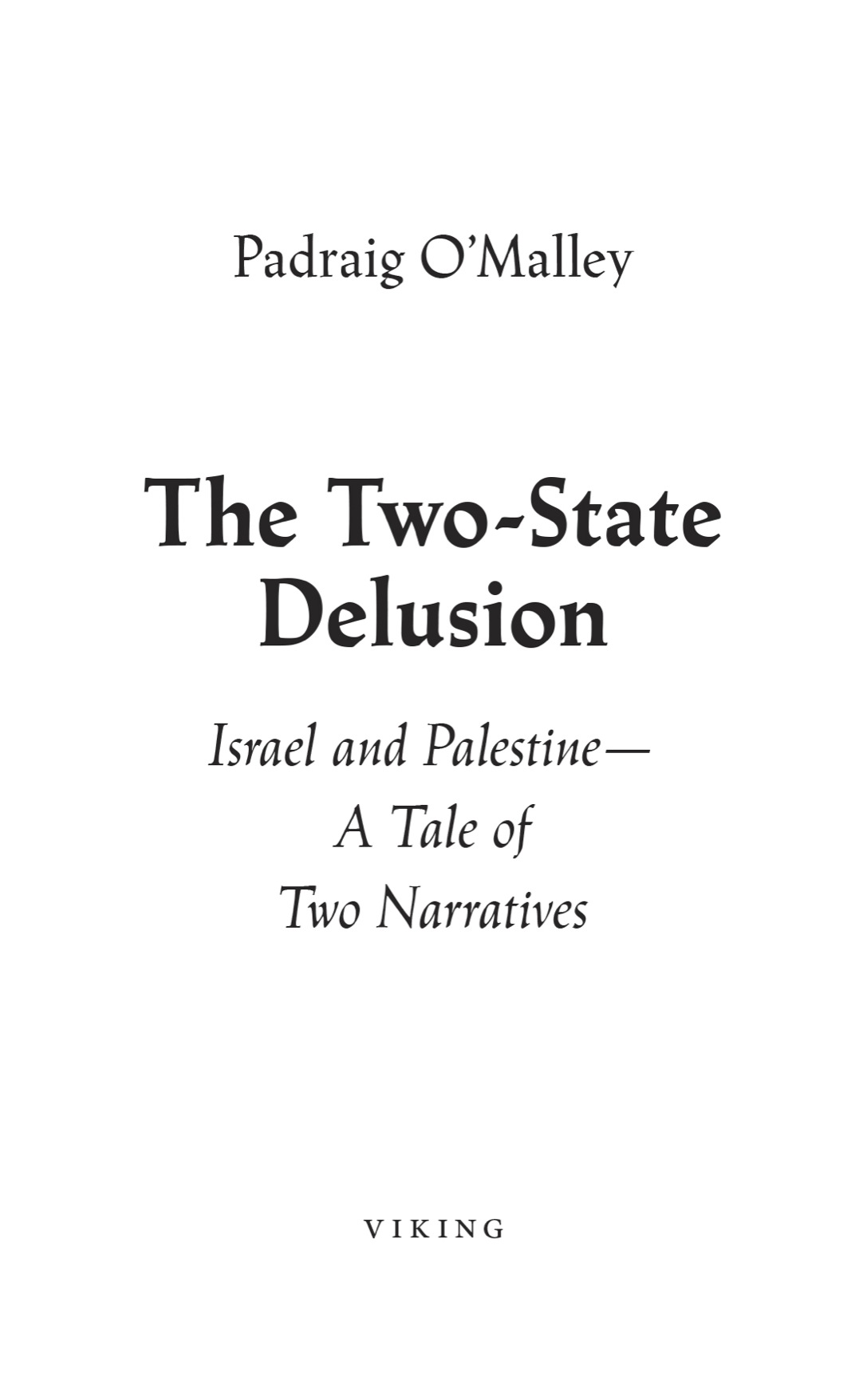 The Two-State Delusion Israel and Palestine A Tale of Two Narratives - image 2