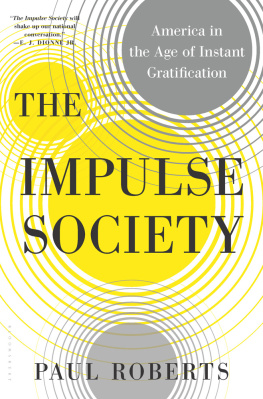 Paul Roberts The Impulse Society: America in the Age of Instant Gratification