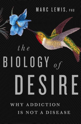 Marc Lewis PhD The Biology of Desire: Why Addiction Is Not a Disease