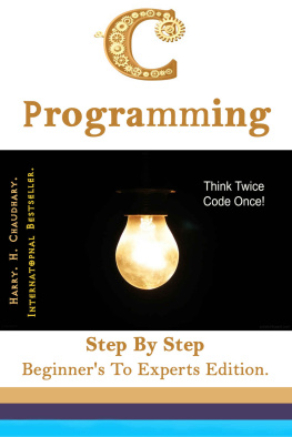 Harry. H. Chaudhary C Programming: Step By Step Beginners To Experts Edition