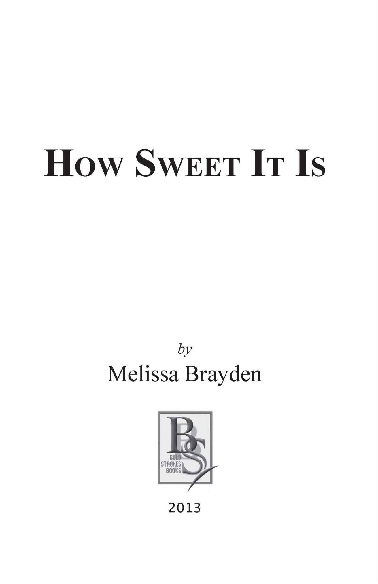 How Sweet It Is 2013 By Melissa Brayden All Rights Reserved ISBN 13 - photo 5