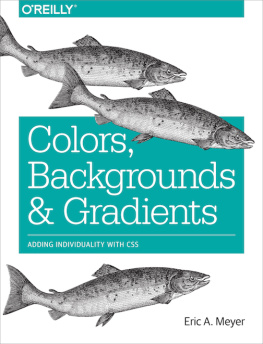 Eric A. Meyer - Colors, Backgrounds, and Gradients: Adding Individuality with CSS