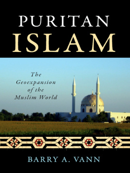 Barry A. Vann - Puritan Islam: The Geoexpansion of the Muslim World