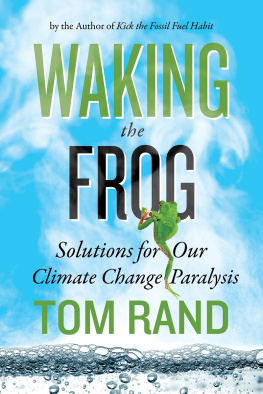 Tom Rand Waking the Frog: Solutions for Our Climate Change Paralysis