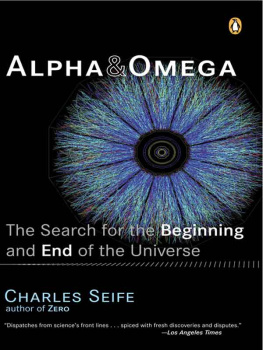 Charles Seife Alpha and Omega: The Search for the Beginning and End of the Universe