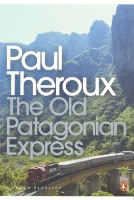 Paul Theroux - The Old Patagonian Express: By Train Through the Americas