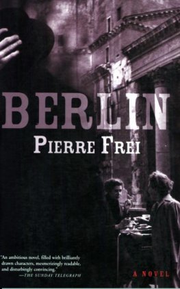 Pierre Frei - Berlin: A Novel