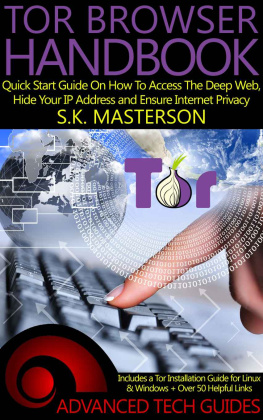 S.K. Masterson - Tor Browser Handbook: Quick Start Guide On How To Access The Deep Web, Hide Your IP Address and Ensure Internet Privacy