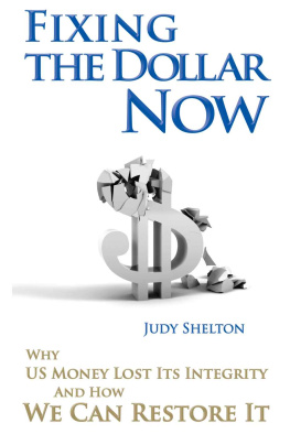 Judy Shelton - Fixing The Dollar Now: Why US Money Lost Its Integrity and How We Can Restore It