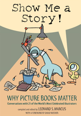 Leonard Marcus Show Me a Story! Why Picture Books Matter Conversations with 21 of the World's Most Celebrated Illustrators