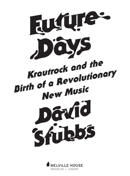 Future Days Copyright 2014 by David Stubbs First published in Great Britain in - photo 2