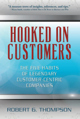 Robert G. Thompson Hooked On Customers: The Five Habits of Legendary Customer-Centric Companies