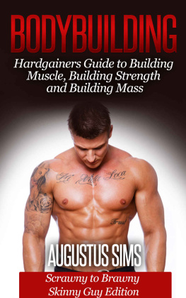 Augustus Sims - Bodybuilding: Hardgainers Guide to Building Muscle, Building Strength and Building Mass - Scrawny to Brawny Skinny Guys Edition