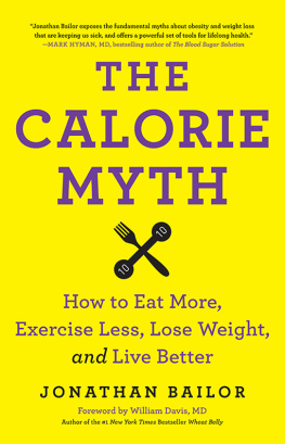 Jonathan Bailor - The Calorie Myth: How to Eat More, Exercise Less, Lose Weight, and Live Better