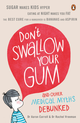 Aaron E. Carroll Dont Swallow Your Gum: and Other Medical Myths Debunked