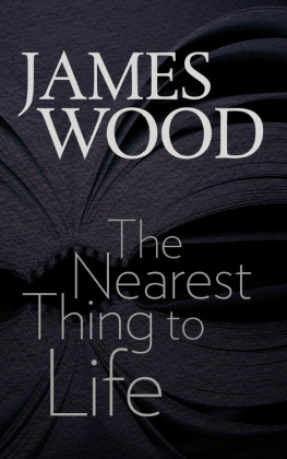 James Wood - The Nearest Thing to Life