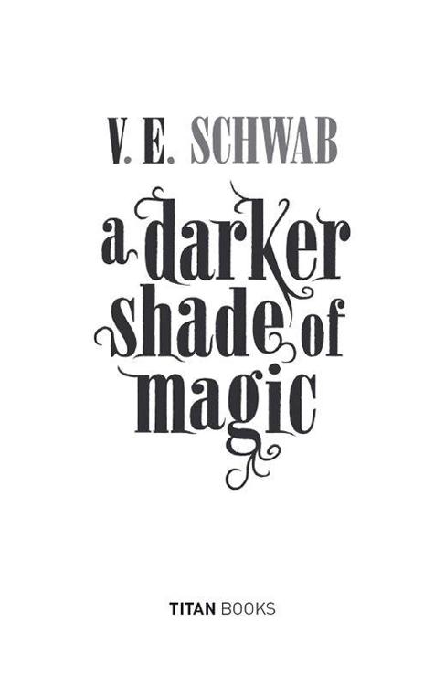 A DARKER SHADE OF MAGIC Print edition ISBN 9781783295401 E-book edition - photo 1