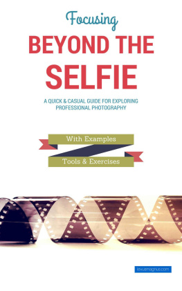 Birand Korkut - Focusing Beyond the Selfie: A Quick & Casual Guide for Exploring Professional Photography