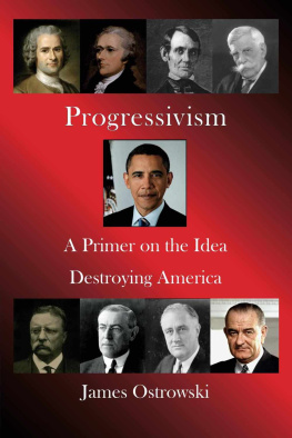 James Ostrowski - Progressivism: A Primer on the Idea Destroying America