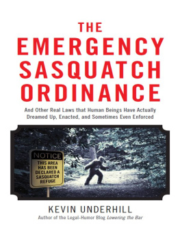 Kevin Underhill The Emergency Sasquatch Ordinance: And Other Real Laws that Human Beings Actually Dreamed Up