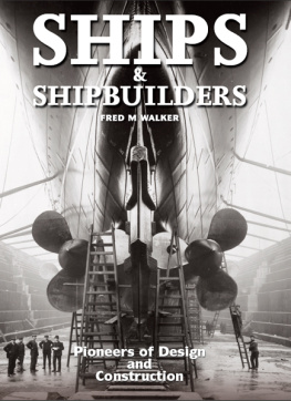 Fred M. Walker Ships and Shipbuilders: Pioneers of Design and Construction