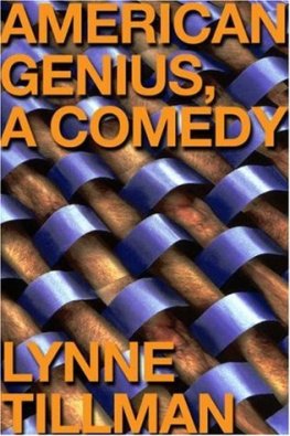 Lynne Tillman American Genius: A Comedy