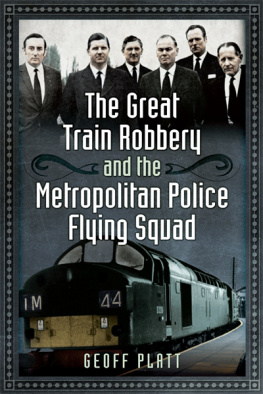 Geoff Platt The Great Train Robbery and the Metropolitan Police Flying Squad