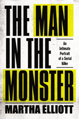 Martha Elliott - The Man in the Monster: An Intimate Portrait of a Serial Killer