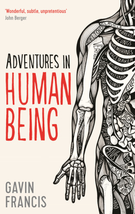 Gavin Francis - Adventures in Human Being: A Grand Tour from the Cranium to the Calcaneum