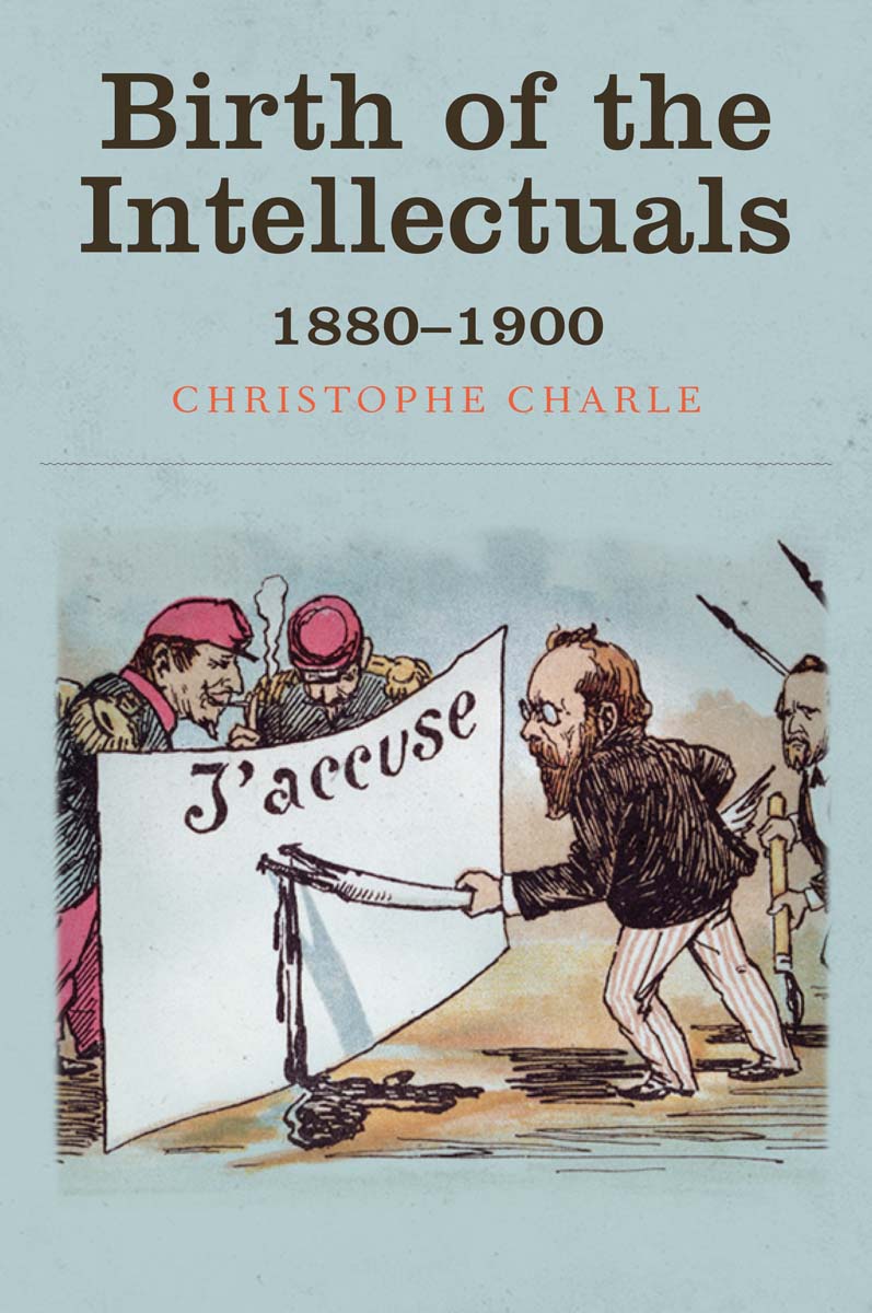 Birth of the Intellectuals 18801900 Christophe Charle Translated by David - photo 1