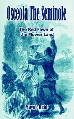 Thomas Mayne Reid - Osceola the Seminole / The Red Fawn of the Flower Land
