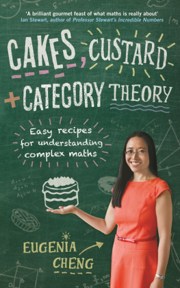 Eugenia Cheng Cakes, Custard and Category Theory: Easy Recipes for Understanding Complex Maths