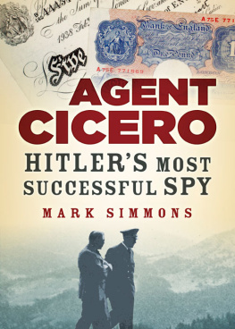 Mark Simmons Agent Cicero: Hitlers Most Successful Spy