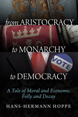 Hans-Hermann Hoppe - From Aristocracy to Monarchy to Democracy: A Tale of Moral and Economic Folly and Decay