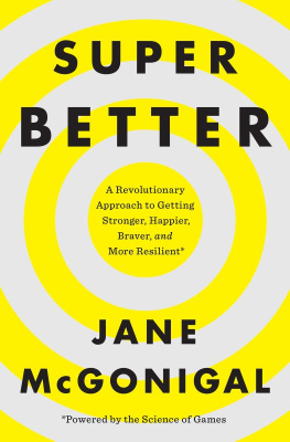 Jane McGonigal - SuperBetter: A Revolutionary Approach to Getting Stronger, Happier, Braver and More Resilient--Powered by the Science of Games