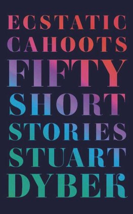 Stuart Dybek - Ecstatic Cahoots: Fifty Short Stories