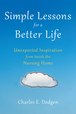 Charles E. Dodgen - Simple Lessons for A Better Life: Unexpected Inspiration from Inside the Nursing Home