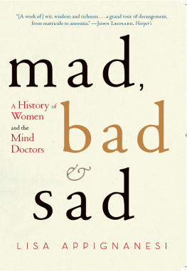 Lisa Appignanesi Mad, Bad, and Sad: Women and the Mind Doctors