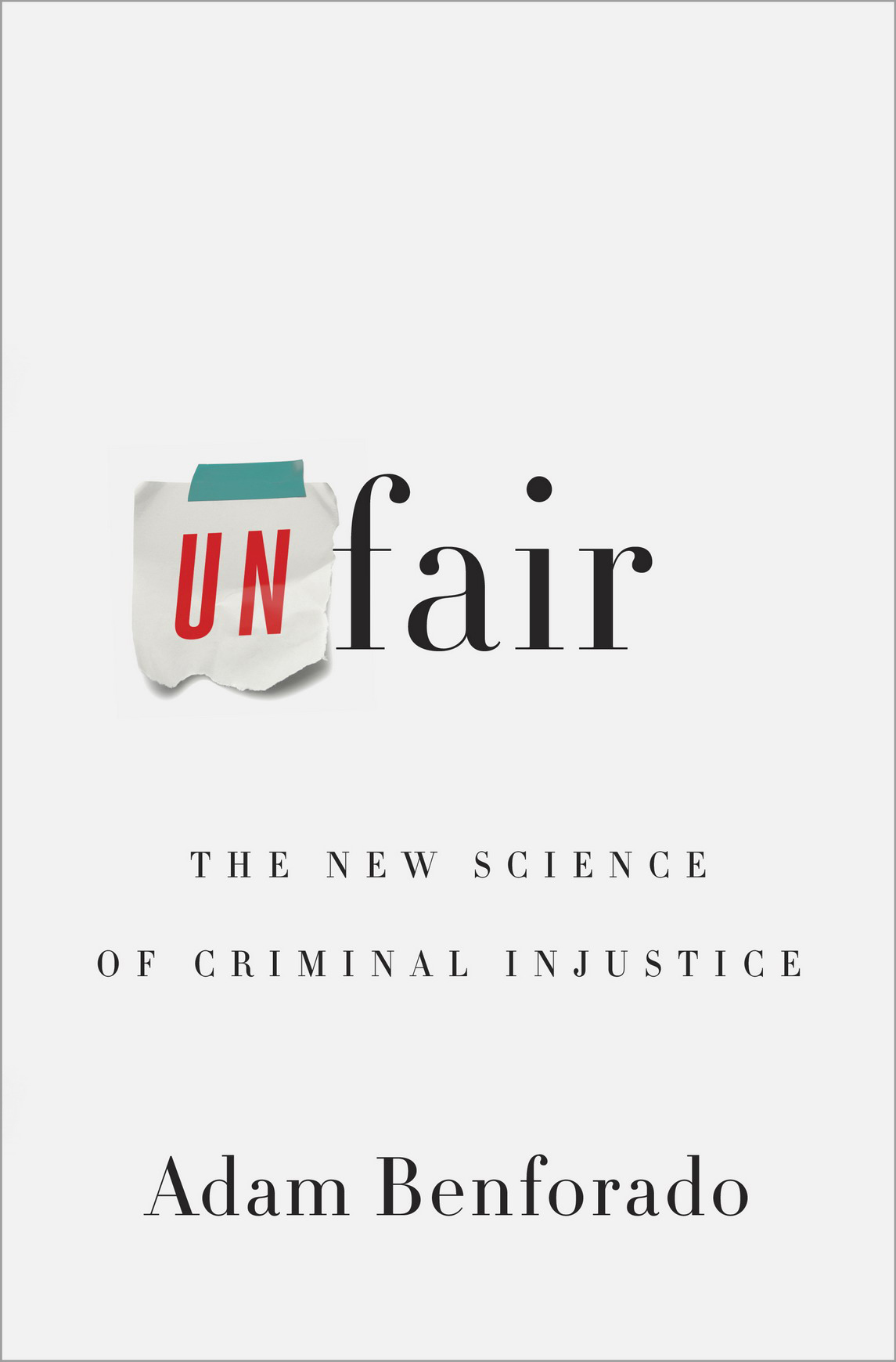 Unfair The New Science of Criminal Injustice - photo 1