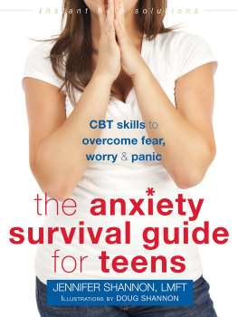 Jennifer Shannon LMFT The Anxiety Survival Guide for Teens: CBT Skills to Overcome Fear, Worry, and Panic