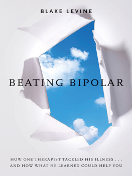 Blake LeVine Beating Bipolar: How One Therapist Tackled His Illness . . . and How What He Learned Could Help You!