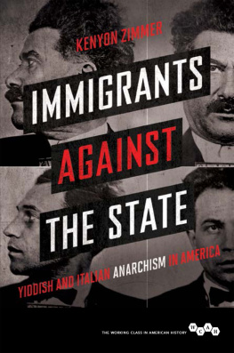 Kenyon Zimmer - Immigrants against the State: Yiddish and Italian Anarchism in America