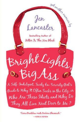 Jen Lancaster - Bright Lights, Big Ass: A Self-Indulgent, Surly, Ex-Sorority Girls Guide to Why it Often Sucks in the City, or Who are These Idiots and Why Do They All Live Next Door to Me?