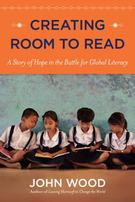 John Wood Creating Room to Read: A Story of Hope in the Battle for Global Literacy