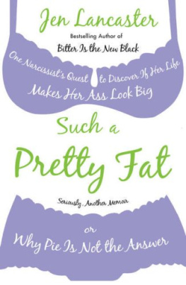 Jen Lancaster Such a Pretty Fat: One Narcissists Quest to Discover If Her Life Makes Her Ass Look Big, or Why Pie Is Not the Answer