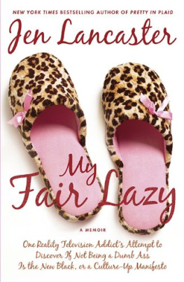 Jen Lancaster My Fair Lazy: One Reality Television Addicts Attempt to Discover If Not Being A Dumb Ass Is the New Black, or, a Culture-Up Manifesto