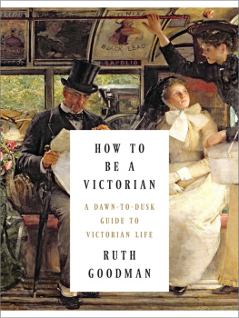 Ruth Goodman - How to Be a Victorian: A Dawn-to-Dusk Guide to Victorian Life