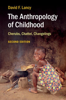 David F. Lancy - The Anthropology of Childhood: Cherubs, Chattel, Changelings