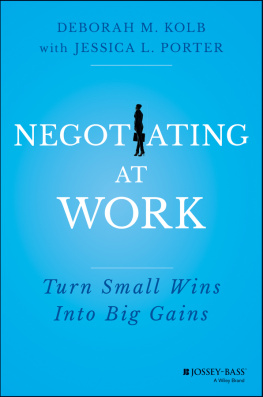 Deborah M. Kolb Negotiating at Work: Turn Small Wins into Big Gains